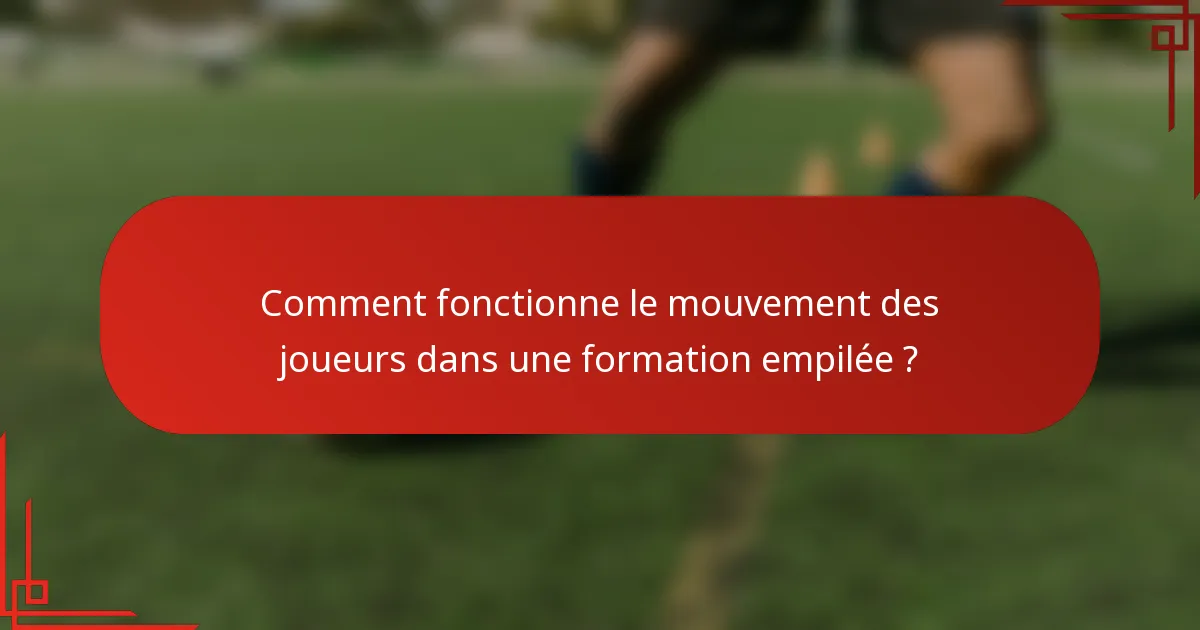 Comment fonctionne le mouvement des joueurs dans une formation empilée ?