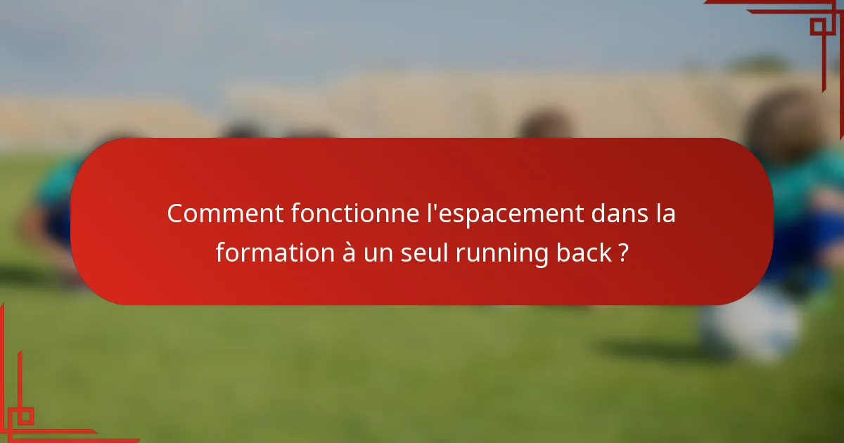 Comment fonctionne l'espacement dans la formation à un seul running back ?
