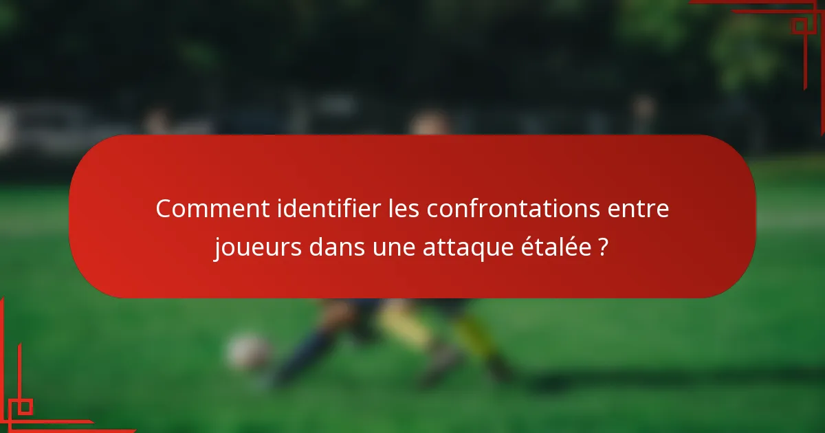 Comment identifier les confrontations entre joueurs dans une attaque étalée ?