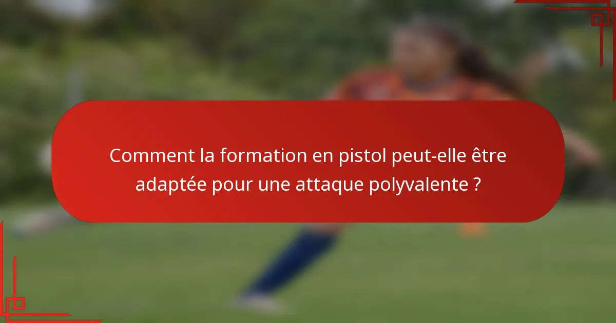Comment la formation en pistol peut-elle être adaptée pour une attaque polyvalente ?