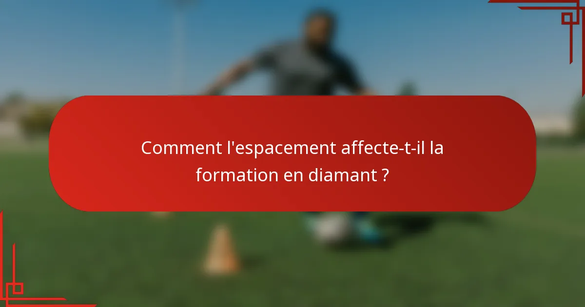 Comment l'espacement affecte-t-il la formation en diamant ?
