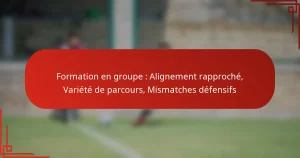 Formation en groupe : Alignement rapproché, Variété de parcours, Mismatches défensifs