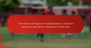T Formation Coaching pour le Football Jeunesse : Instruction des Jeux de Ligne de But, Alignement et Exécution