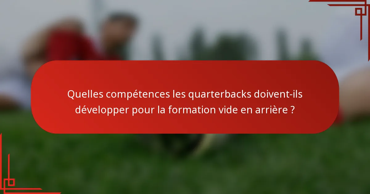 Quelles compétences les quarterbacks doivent-ils développer pour la formation vide en arrière ?