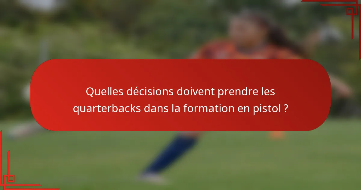 Quelles décisions doivent prendre les quarterbacks dans la formation en pistol ?