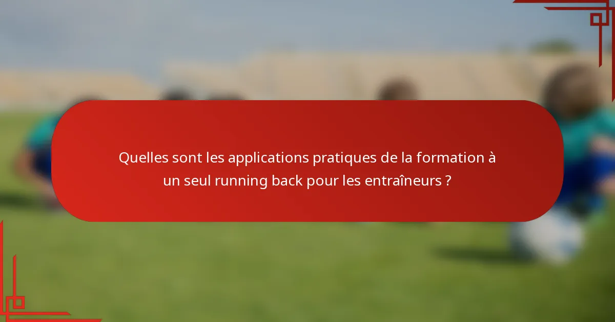 Quelles sont les applications pratiques de la formation à un seul running back pour les entraîneurs ?
