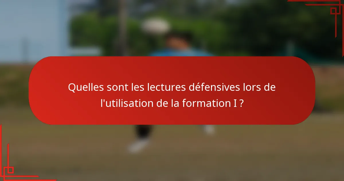 Quelles sont les lectures défensives lors de l'utilisation de la formation I ?