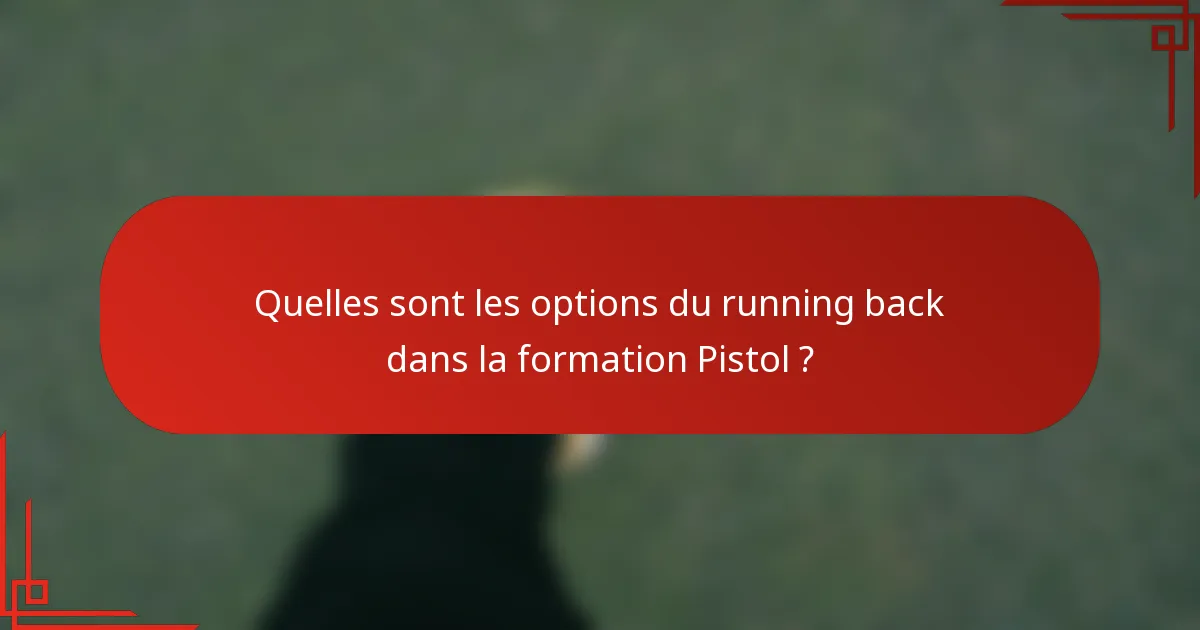 Quelles sont les options du running back dans la formation Pistol ?
