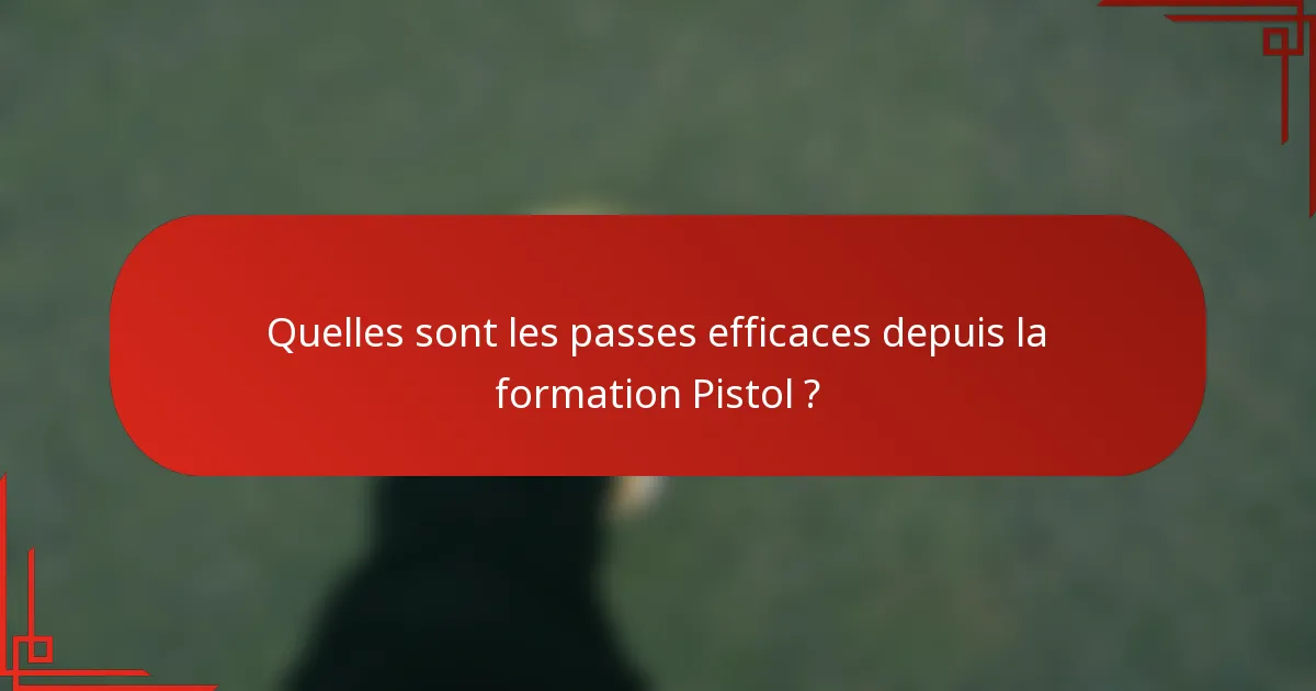 Quelles sont les passes efficaces depuis la formation Pistol ?