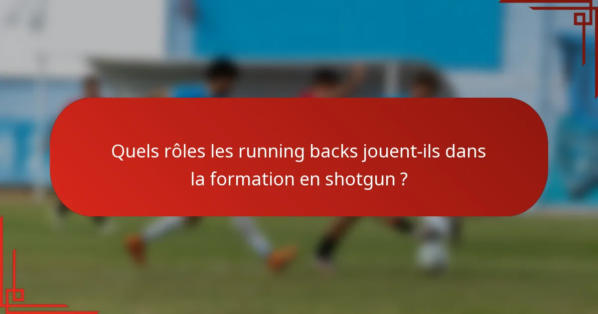 Quels rôles les running backs jouent-ils dans la formation en shotgun ?